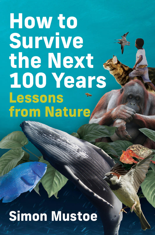 How to Survive the Next 100 Years: Lessons from Nature (HARDBACK)